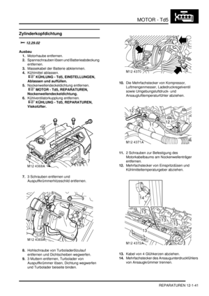 Page 211MOTOR - Td5
REPARATUREN 12-1-41
Zylinderkopfdichtung
	
Ausbau
1.Motorhaube entfernen.  
2.Spannschrauben lösen und Batterieabdeckung 
entfernen.  
3.Massekabel der Batterie abklemmen.  
4.Kühlmittel ablassen.
 
 KÜHLUNG - Td5, EINSTELLUNGEN, 
Ablassen und auffüllen.  
5.Nockenwellendeckeldichtung entfernen.
 
 MOTOR - Td5, REPARATUREN, 
Nockenwellendeckeldichtung.  
6.Kühlventilatorkupplung entfernen.
 
 KÜHLUNG - Td5, REPARATUREN, 
Viskolüfter.  
7.3 Schrauben entfernen und...