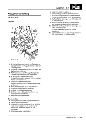 Page 239MOTOR - Td5
ÜBERHOLUNG 12-1-69
ÜBERHOLUNG
Ansaugkrümmerdichtung
			
Zerlegen
1.2 Innensechskantschrauben zur Befestigung 
des EGR-Rohrs am Auspuffkrümmer entfernen 
und wegwerfen.  
2.Schraube zur Befestigung des EGR-Rohrs am 
Zylinderkopf entfernen.  
3.Mehrfachstecker von Ansauglufttemperatur- 
und Ansaugunterdruckfühler abnehmen.  
4.4 Schrauben zur Befestigung des 
Kraftstoffkühlers am Ansaugkrümmer und den 
Kühler selbst entfernen.  
5.Schraube zur Befestigung des 
Motorölmeßstabrohrs am...