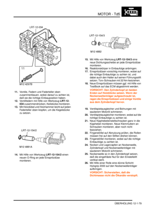 Page 249MOTOR - Td5
ÜBERHOLUNG 12-1-79
11.Ventile, Federn und Federteller oben 
zusammenbauen, wobei darauf zu achten ist, 
daß sie die richtige Einbauposition haben.  
12.Ventilfedern mit Hilfe von Werkzeug LRT-12-
034 zusammendrücken, Keilstücke montieren.  
13.Mit Holzdübel und Holzhammer leicht auf jeden 
Federteller oben klopfen, um die Kegelstücke 
zu setzen.  
14.Mit Hilfe von Werkzeug LRT-12-154/2 einen 
neuen O-Ring an jede Einspritzdüse 
montieren.  15.Mit Hilfe von Werkzeug LRT-12-154/3 eine 
neue...