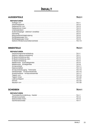 Page 27INHALT
INHALT 23
AUSSENTEILE 76-2-1
REPARATUREN
Kotflügel vorn  . . . . . . . . . . . . . . . . . . . . . . . . . . . . . . . . . . . . . . . . . . . . . . . . . . . . . . . . . . . . . . . . . 76-2-1
Hecktürklappstufe . . . . . . . . . . . . . . . . . . . . . . . . . . . . . . . . . . . . . . . . . . . . . . . . . . . . . . . . . . . . . . 76-2-2
Radlaufschutz vorn . . . . . . . . . . . . . . . . . . . . . . . . . . . . . . . . . . . . . . . . . . . . . . . . . . . . . . . . . . . . . 76-2-3...