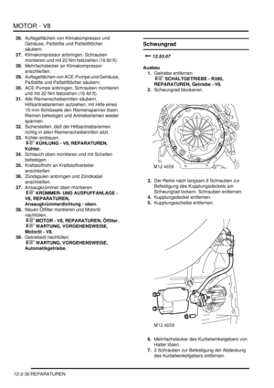 Page 300MOTOR - V8
12-2-30 REPARATUREN
26.Auflageflächen von Klimakompressor und 
Gehäuse, Paßstifte und Paßstiftlöcher 
säubern.  
27.Klimakompressor anbringen, Schrauben 
montieren und mit 22 Nm festziehen (16 lbf.ft).  
28.Mehrfachstecker an Klimakompressor 
anschließen.  
29.Auflageflächen von ACE-Pumpe und Gehäuse, 
Paßstifte und Paßstiftlöcher säubern.  
30.ACE-Pumpe anbringen, Schrauben montieren 
und mit 22 Nm festziehen (16 lbf.ft).  
31.Alle Riemenscheibenrillen säubern, 
Hilfsantriebsriemen aufziehen,...