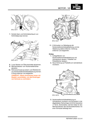 Page 311MOTOR - V8
REPARATUREN 12-2-41
7.Schelle lösen und Kühlmittelschlauch von 
Kühlmittelpumpe trennen.  
8.Lucar-Stecker von Öldruckschalter abnehmen.  
9.Mehrfachstecker vom Nockenwellenfühler 
abziehen.  
10.Rohrverschraubung lockern und Ölkühlerrohr 
von Nockenwellenantriebsabdeckung trennen. 
O-Ring entfernen und wegwerfen.  
VORSICHT: Offene Anschlüsse immer mit 
Stopfen verschließen, um das Eindringen 
von Schmutz zu verhindern.  11.9 Schrauben zur Befestigung der 
Nockenwellenantriebsabdeckung und...