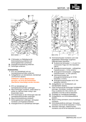 Page 317MOTOR - V8
ÜBERHOLUNG 12-2-47
15.2 Schrauben zur Befestigung der 
Krümmerdichtung entfernen und 
Dichtungsklammern aufnehmen.  
16.Ansaugkrümmerdichtung entfernen.  
17.Dichtungen entfernen.  
Zusammenbau
1.RTV von Zylinderkopf und von 
Zylinderblockeinschnitten entfernen.  
2.Auflageflächen von Zylinderblock, Zylinderkopf 
und Krümmer säubern.  
VORSICHT: Keinen Metallschaber 
benutzen, da sonst die bearbeiteten 
Oberflächen beschädigt werden könnten.  
3.RTV an Zylinderkopf und...