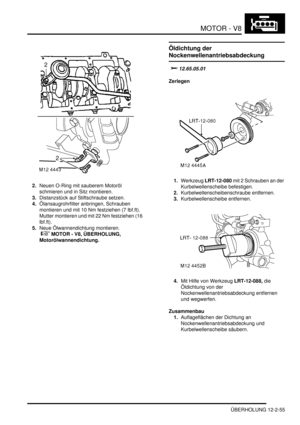 Page 325MOTOR - V8
ÜBERHOLUNG 12-2-55
2.Neuen O-Ring mit sauberem Motoröl 
schmieren und in Sitz montieren.  
3.Distanzstück auf Stiftschraube setzen.  
4.Ölansaugrohrfilter anbringen, Schrauben 
montieren und mit 10 Nm festziehen (7 lbf.ft). 
Mutter montieren und mit 22 Nm festziehen (16 
lbf.ft).  
5.Neue Ölwannendichtung montieren.
 
 MOTOR - V8, ÜBERHOLUNG, 
Motorölwannendichtung.  
Öldichtung der 
Nockenwellenantriebsabdeckung
		
Zerlegen
1.Werkzeug LRT-12-080 mit 2 Schrauben an der...