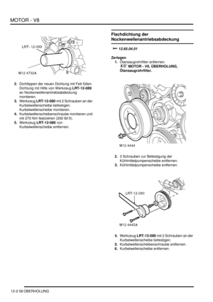 Page 326MOTOR - V8
12-2-56 ÜBERHOLUNG
2.Dichtlippen der neuen Dichtung mit Fett füllen. 
Dichtung mit Hilfe von Werkzeug LRT-12-089 
an Nockenwellenantriebsabdeckung 
montieren.  
3.Werkzeug LRT-12-080 mit 2 Schrauben an der 
Kurbelwellenscheibe befestigen. 
Kurbelwellenscheibe montieren.  
4.Kurbelwellenscheibenschraube montieren und 
mit 270 Nm festziehen (200 lbf.ft).  
5.Werkzeug LRT-12-080 von 
Kurbelwellenscheibe entfernen.  
Flachdichtung der 
Nockenwellenantriebsabdeckung
	
	
Zerlegen...