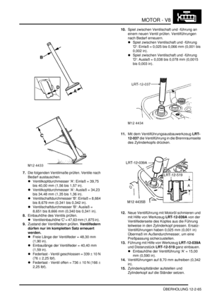 Page 335MOTOR - V8
ÜBERHOLUNG 12-2-65
7.Die folgenden Ventilmaße prüfen. Ventile nach 
Bedarf austauschen.  
Ventilkopfdurchmesser A: Einlaß = 39,75 
bis 40,00 mm (1,56 bis 1,57 in).   
Ventilkopfdurchmesser A: Auslaß = 34,23 
bis 34,48 mm (1,35 bis 1,36 in).   
Ventilschaftdurchmesser B: Einlaß = 8,664 
bis 8,679 mm (0,341 bis 0,342 in).   
Ventilschaftdurchmesser B: Auslaß = 
8,651 bis 8,666 mm (0,340 bis 0,341 in).   
8.Einbauhöhe des Ventils prüfen.  
Ventileinbauhöhe C = 47,63 mm (1,875 in)....