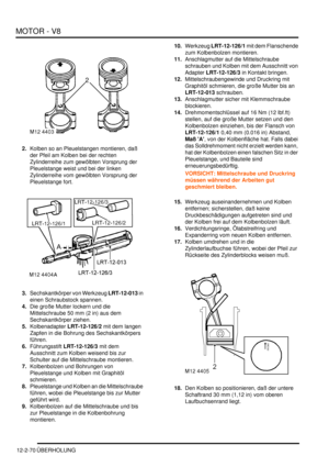 Page 340MOTOR - V8
12-2-70 ÜBERHOLUNG
2.Kolben so an Pleuelstangen montieren, daß 
der Pfeil am Kolben bei der rechten 
Zylinderreihe zum gewölbten Vorsprung der 
Pleuelstange weist und bei der linken 
Zylinderreihe vom gewölbten Vorsprung der 
Pleuelstange fort.  
3.Sechskantkörper von Werkzeug LRT-12-013 in 
einen Schraubstock spannen.  
4.Die große Mutter lockern und die 
Mittelschraube 50 mm (2 in) aus dem 
Sechskantkörper ziehen.  
5.Kolbenadapter LRT-12-126/2 mit dem langen 
Zapfen in die Bohrung des...