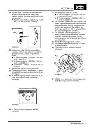 Page 341MOTOR - V8
ÜBERHOLUNG 12-2-71
19.Mit Hilfe einer Fühllehre das Spiel zwischen 
Kolben und Zylinder an der linken Seite 
messen (von der Stirnseite des Zylinderblocks 
aus gesehen).  
Spiel zwischen Kolben und Bohrung = 0,020 
bis 0,045 mm (0,001 bis 0,002 in).   
20.Kolbenringe in die Zylinderbohrung führen, 
wobei sie mit Hilfe des Kolbens unverkantet 
gehalten werden, und das Ringstoßspiel 
prüfen.  
1. Verdichtungsring = 0,030 bis 0,050 mm 
(0,012 bis 0,02 in).   
2. Verdichtungsring = 0,040 bis...