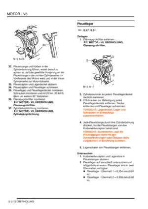 Page 342MOTOR - V8
12-2-72 ÜBERHOLUNG
32.Pleuelstange und Kolben in die 
Zylinderbohrung führen, wobei darauf zu 
achten ist, daß der gewölbte Vorsprung an der 
Pleuelstange in der rechten Zylinderreihe zur 
Vorderseite des Motors weist und in der linken 
Zylinderreihe zur Motorrückseite.  
33.Pleuelzapfen und Lagerdeckel säubern.  
34.Pleuelzapfen und Pleuellager schmieren.  
35.Pleuellager und Pleuellagerdeckel montieren, 
Schrauben montieren und mit 20 Nm (15 lbf.ft), 
dann um weitere 80° festziehen...