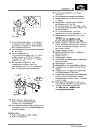 Page 349MOTOR - V8
ÜBERHOLUNG 12-2-79
8.Nockenwellenradschrauben vorübergehend 
montieren und eine Meßuhr vorn so an den 
Zylinderblock ansetzen, daß die Sonde das 
Nockenwellenende berührt.  
9.Nockenwelle nach hinten drücken und Meßuhr 
auf Null stellen.  
10.Die Nockenwelle an der 
Nockenwellenradschraube nach vorn ziehen 
und die Anzeige an der Meßuhr notieren. 
Axialspiel muß 0,075 bis 0,35 mm betragen 
(0,003 to 0,014 in).  
11.Bei falschem Axialspiel eine neue 
Druckscheibe montieren. Wenn das...