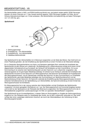 Page 382ABGASENTGIFTUNG - V8
17-2-14 BESCHREIBUNG UND FUNKTIONSWEISE
Die Aktivkohlefilter sehen in NAS- und ROW-Ausführung ähnlich aus, sind jedoch anders gefüllt. ROW-Fahrzeuge 
arbeiten mit einem Granulat von 11 bwc (butane working capacity), NAS-Fahrzeuge hingegen mit Pellts, die ein 
höheres Adsorptionsvermögen von 15 bwc aufweisen. Alle Aktivkohlefilter sind kastenförmig und haben Füllmengen 
von 1,8 l (3/8 imp. gal.).  
Spülluftventil
1Strömungsanzeige  
2Einlaßöffnung - vom Aktivkohlefilter...