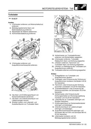 Page 451MOTORSTEUERSYSTEM - Td5
REPARATUREN 18-1-55
Turbolader

	
Ausbau
1.3 Schrauben entfernen und Motorschallschutz 
entfernen.  
2.Befestigungselemente lösen und 
Batterieabdeckung entfernen.  
3.Massekabel der Batterie abklemmen.  
4.Kühlventilatorabdeckung entfernen.  
5.3 Schrauben entfernen und 
Auspuffkrümmerhitzeschild entfernen.  
6.Clip lösen und Entlüftungsschlauch von 
Nockenwellendeckel abnehmen.  
7.Clip lösen und Unterdruckschlauch von 
Ladedruckregler trennen.  
8.Schellen lockern und...