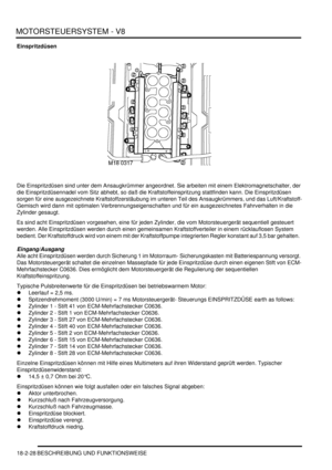 Page 488MOTORSTEUERSYSTEM - V8
18-2-28 BESCHREIBUNG UND FUNKTIONSWEISE
Einspritzdüsen
Die Einspritzdüsen sind unter dem Ansaugkrümmer angeordnet. Sie arbeiten mit einem Elektromagnetschalter, der 
die Einspritzdüsennadel vom Sitz abhebt, so daß die Kraftstoffeinspritzung stattfinden kann. Die Einspritzdüsen 
sorgen für eine ausgezeichnete Kraftstoffzerstäubung im unteren Teil des Ansaugkrümmers, und das Luft/Kraftstoff-
Gemisch wird dann mit optimalen Verbrennungseigenschaften und für ein ausgezeichnetes...