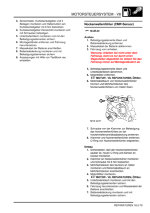 Page 539MOTORSTEUERSYSTEM - V8
REPARATUREN 18-2-79
3.Sensorhalter, Kurbelwinkelgeber und 2 
Beilagen montieren und Haltemuttern am 
Kurbelwinkelgeber mit 6 Nm festziehen.  
4.Kurbelwinkelgeber-Hitzeschild montieren und 
mit Schrauben befestigen.  
5.Unterbodenblech montieren und mit den 
Befestigungselementen sichern.  
6.Montageständer entfernen und Fahrzeug 
heruntersetzen.  
7.Massekabel der Batterie anschließen.  
8.Batterieabdeckung montieren und mit 
Befestigungselementen sichern.  
9.Anpassungen mit Hilfe...