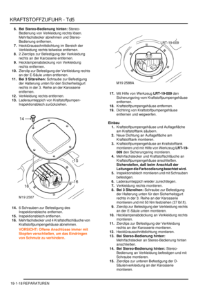 Page 570KRAFTSTOFFZUFUHR - Td5
19-1-18 REPARATUREN
6. Bei Stereo-Bedienung hinten: Stereo-
Bedienung von Verkleidung rechts lösen. 
Mehrfachstecker abnehmen und Stereo-
Bedienung entfernen.  
7.Hecktürausschnittdichtung im Bereich der 
Verkleidung rechts teilweise entfernen.  
8.2 Zierclips zur Befestigung der Verkleidung 
rechts an der Karosserie entfernen.  
9.Hecklampenabdeckung von Verkleidung 
rechts entfernen.  
10.Zierclip zur Befestigung der Verkleidung rechts 
an der E-Säule unten entfernen.  
11. Bei 3...