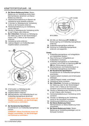 Page 590KRAFTSTOFFZUFUHR - V8
19-2-16 REPARATUREN
6. Bei Stereo-Bedienung hinten: Stereo-
Bedienung von Verkleidung rechts lösen. 
Mehrfachstecker abnehmen und Stereo-
Bedienung entfernen.  
7.Hecktürausschnittdichtung im Bereich der 
Verkleidung rechts teilweise entfernen.  
8.2 Zierclips zur Befestigung der Verkleidung 
rechts an der Karosserie entfernen.  
9.Hecklampenabdeckung von Verkleidung 
rechts entfernen.  
10.Zierclip zur Befestigung der Verkleidung rechts 
an der E-Säule unten entfernen.  
11. Bei 3...