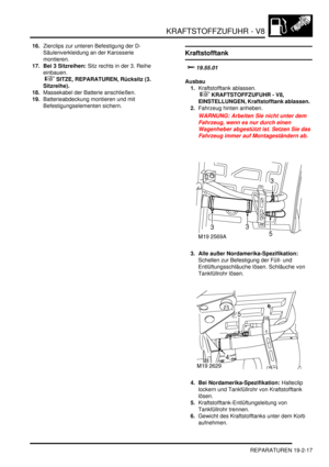 Page 591KRAFTSTOFFZUFUHR - V8
REPARATUREN 19-2-17
16.Zierclips zur unteren Befestigung der D-
Säulenverkleidung an der Karosserie 
montieren.  
17. Bei 3 Sitzreihen: Sitz rechts in der 3. Reihe 
einbauen.
 
 SITZE, REPARATUREN, Rücksitz (3. 
Sitzreihe).  
18.Massekabel der Batterie anschließen.  
19.Batterieabdeckung montieren und mit 
Befestigungselementen sichern.  
Kraftstofftank
	
Ausbau
1.Kraftstofftank ablassen.
 
 KRAFTSTOFFZUFUHR - V8, 
EINSTELLUNGEN, Kraftstofftank ablassen....