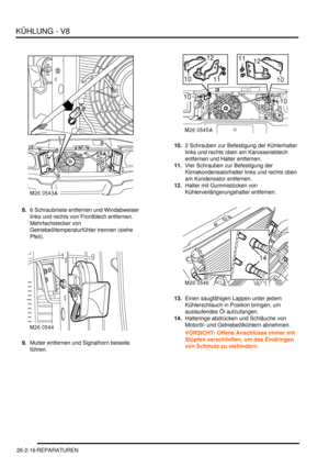 Page 632KÜHLUNG - V8
26-2-16 REPARATUREN
8.6 Schraubniete entfernen und Windabweiser 
links und rechts von Frontblech entfernen. 
Mehrfachstecker von 
Getriebeöltemperaturfühler trennen (siehe 
Pfeil).  
9.Mutter entfernen und Signalhorn beiseite 
führen.  10.2 Schrauben zur Befestigung der Kühlerhalter 
links und rechts oben am Karosserieblech 
entfernen und Halter entfernen.  
11.Vier Schrauben zur Befestigung der 
Klimakondensatorhalter links und rechts oben 
am Kondensator entfernen.  
12.Halter mit...