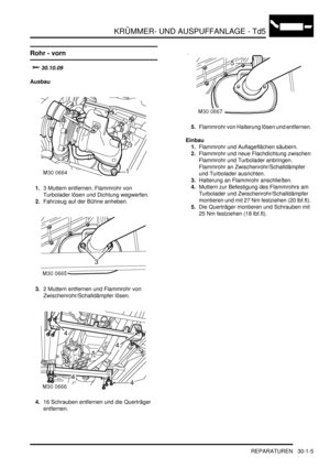 Page 641KRÜMMER- UND AUSPUFFANLAGE - Td5
REPARATUREN 30-1-5
REPARATURE N
Rohr - vorn
			
Ausbau
1.3 Muttern entfernen, Flammrohr von 
Turbolader lösen und Dichtung wegwerfen.  
2.Fahrzeug auf der Bühne anheben.  
3.2 Muttern entfernen und Flammrohr von 
Zwischenrohr/Schalldämpfer lösen.  
4.16 Schrauben entfernen und die Querträger 
entfernen.  5.Flammrohr von Halterung lösen und entfernen.  
Einbau
1.Flammrohr und Auflageflächen säubern.  
2.Flammrohr und neue Flachdichtung zwischen 
Flammrohr und...