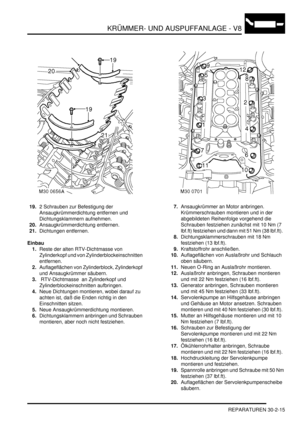 Page 659KRÜMMER- UND AUSPUFFANLAGE - V8
REPARATUREN 30-2-15
19.2 Schrauben zur Befestigung der 
Ansaugkrümmerdichtung entfernen und 
Dichtungsklammern aufnehmen.  
20.Ansaugkrümmerdichtung entfernen.  
21.Dichtungen entfernen.  
Einbau
1.Reste der alten RTV-Dichtmasse von 
Zylinderkopf und von Zylinderblockeinschnitten 
entfernen.  
2.Auflageflächen von Zylinderblock, Zylinderkopf 
und Ansaugkrümmer säubern.  
3. RTV-Dichtmasse  an Zylinderkopf und 
Zylinderblockeinschnitten aufbringen.  
4.Neue Dichtungen...