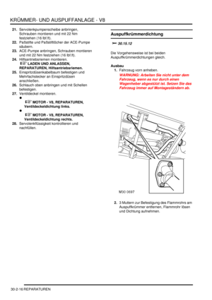 Page 660KRÜMMER- UND AUSPUFFANLAGE - V8
30-2-16 REPARATUREN
21.Servolenkpumpenscheibe anbringen, 
Schrauben montieren und mit 22 Nm 
festziehen (16 lbf.ft).  
22.Paßstifte und Paßstiftlöcher der ACE-Pumpe 
säubern.  
23.ACE-Pumpe anbringen, Schrauben montieren 
und mit 22 Nm festziehen (16 lbf.ft).  
24.Hilfsantriebsriemen montieren.
 
 LADEN UND ANLASSEN, 
REPARATUREN, Hilfsantriebsriemen.  
25.Einspritzdüsenkabelbaum befestigen und 
Mehrfachstecker an Einspritzdüsen 
anschließen.  
26.Schlauch oben...