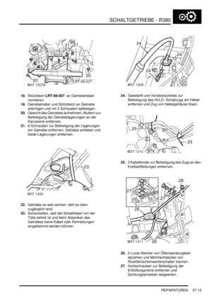 Page 711SCHALTGETRIEBE - R380
REPARATUREN 37-13
18.Stützblech LRT-99-007  an Getriebeheber 
montieren.  
19.Getriebeheber und Stützblech an Getriebe 
anbringen und mit 3 Schrauben befestigen.  
20.Gewicht des Getriebes aufnehmen, Muttern zur 
Befestigung der Getriebelagerungen an der 
Karosserie entfernen.  
21.8 Schrauben zur Befestigung der Lagerungen 
am Getriebe entfernen, Getriebe anheben und 
beide Lagerungen entfernen.  
22.Getriebe so weit senken, daß es oben 
zugänglich wird.  
23.Sicherstellen, daß der...