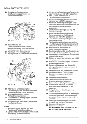 Page 712SCHALTGETRIEBE - R380
37-14 REPARATUREN
28.Schraube zur Befestigung des 
Entlüftungsrohrclips entfernen und 
Entlüftungsrohre lösen.  
29.2 Lucar-Stecker von 
Differentialsperrenschalter abziehen, 
Mehrfachstecker von Neutralsensor des 
Verteilergetriebes lösen und trennen.  
30.Kabelbaum von 2 Halteclips lösen.  
31.Auffangbehälter für auslaufendes Öl aufstellen  
32.3 Schrauben zur Befestigung des 
Ölkühlerrohrgehäuses am Getriebe entfernen, 
Gehäuse lösen und O-Ringe wegwerfen.  
33.Motorgewicht mit...