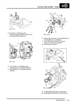 Page 737SCHALTGETRIEBE - R380
ÜBERHOLUNG 37-39
3.Schraube zur Befestigung des 
Verblockungsspulenhalters entfernen und 
Dichtungsscheibe wegwerfen.  
4.10 Schrauben zur Befestigung des 
Anbaugehäuses am Getriebe entfernen.  
5.Anbaugehäuse von Getriebemittelblech 
entfernen.  6.2 Schrauben montieren, um das Mittelblech am 
Getriebegehäuse zu befestigen.  
7.3 Torx-Schrauben entfernen, Ölpumpe 
entfernen und O-Ring wegwerfen.  
8.Ölansaugrohr entfernen.  
9.Vorgelegewellenstützlager heraustreiben....