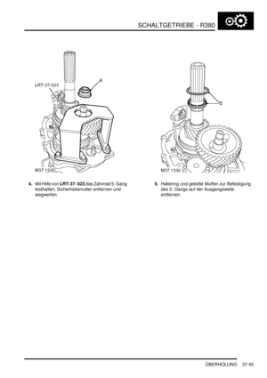 Page 743SCHALTGETRIEBE - R380
ÜBERHOLUNG 37-45
4.Mit Hilfe von LRT-37- 023 das Zahnrad 5. Gang 
festhalten, Sicherheitsmutter entfernen und 
wegwerfen.  5.Haltering und geteilte Muffen zur Befestigung 
des 5. Gangs auf der Ausgangswelle 
entfernen.   