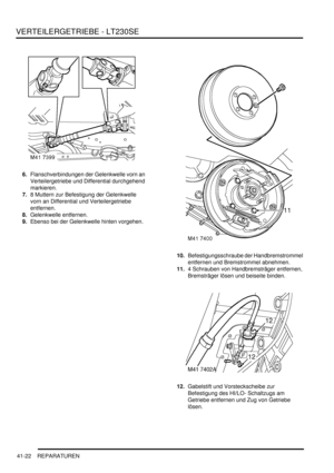 Page 776VERTEILERGETRIEBE - LT230SE
41-22 REPARATUREN
6.Flanschverbindungen der Gelenkwelle vorn an 
Verteilergetriebe und Differential durchgehend 
markieren.  
7.8 Muttern zur Befestigung der Gelenkwelle 
vorn an Differential und Verteilergetriebe 
entfernen.  
8.Gelenkwelle entfernen.  
9.Ebenso bei der Gelenkwelle hinten vorgehen.  
10.Befestigungsschraube der Handbremstrommel 
entfernen und Bremstrommel abnehmen.  
11.4 Schrauben von Handbremsträger entfernen, 
Bremsträger lösen und beiseite binden....