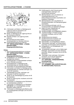 Page 778VERTEILERGETRIEBE - LT230SE
41-24 REPARATUREN
21.4 Schrauben und Mutter zur Befestigung de 
Lagerung rechts an Karosserie und 
Verteilergetriebe entfernen.  
22.Mutter zur Befestigung der Lagerung links an 
der Karosserie entfernen.  
23.Getriebe anheben und Lagerung rechts 
entfernen.  
24.Mit Unterstützung eines Helfers, 
Verteilergetriebe von Getriebe entfernen.  
25.Eingangswellenöldichtung entfernen.
 
 VERTEILERGETRIEBE - LT230SE, 
REPARATUREN, 
Eingangswellenöldichtung.  
Einbau
1.Neue...