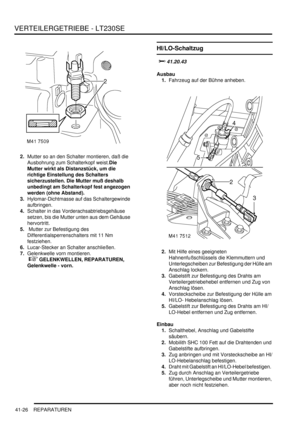 Page 780VERTEILERGETRIEBE - LT230SE
41-26 REPARATUREN
2.Mutter so an den Schalter montieren, daß die 
Ausbohrung zum Schalterkopf weist.Die 
Mutter wirkt als Distanzstück, um die 
richtige Einstellung des Schalters 
sicherzustellen. Die Mutter muß deshalb 
unbedingt am Schalterkopf fest angezogen 
werden (ohne Abstand).    
3.Hylomar-Dichtmasse auf das Schaltergewinde 
aufbringen.  
4.Schalter in das Vorderachsabtriebsgehäuse 
setzen, bis die Mutter unten aus dem Gehäuse 
hervortritt.  
5. Mutter zur Befestigung...