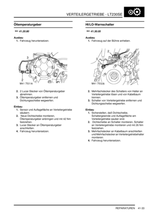 Page 787VERTEILERGETRIEBE - LT230SE
REPARATUREN 41-33
Öltemperaturgeber

		
Ausbau
1.Fahrzeug heruntersetzen.  
2.2 Lucar-Stecker von Öltemperaturgeber 
abnehmen.  
3.Öltemperaturgeber entfernen und 
Dichtungsscheibe wegwerfen.  
Einbau
1.Sensor und Auflagefläche an Verteilergetriebe 
säubern.  
2. Neue Dichtscheibe montieren, 
Öltemperaturgeber anbringen und mit 42 Nm 
festziehen.  
3.Lucar-Stecker an Öltemperaturgeber 
anschließen.  
4.Fahrzeug heruntersetzen.  
HI/LO-Warnschalter

		
Ausbau...