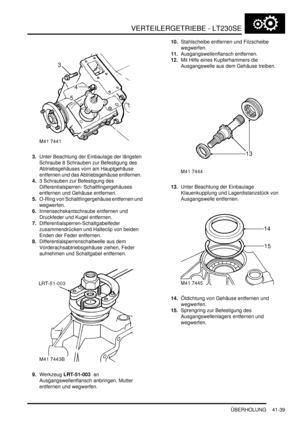 Page 793VERTEILERGETRIEBE - LT230SE
ÜBERHOLUNG 41-39
3.Unter Beachtung der Einbaulage der längsten 
Schraube 8 Schrauben zur Befestigung des 
Abtriebsgehäuses vorn am Hauptgehäuse 
entfernen und das Abtriebsgehäuse entfernen.  
4.3 Schrauben zur Befestigung des 
Differentialsperren- Schaltfingergehäuses 
entfernen und Gehäuse entfernen.  
5.O-Ring von Schaltfingergehäuse entfernen und 
wegwerfen.  
6.Innensechskantschraube entfernen und 
Druckfeder und Kugel entfernen.  
7.Differentialsperren-Schaltgabelfeder...