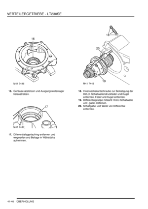 Page 794VERTEILERGETRIEBE - LT230SE
41-40 ÜBERHOLUNG
16.Gehäuse abstützen und Ausgangswellenlager 
heraustreiben.  
17.Differentiallagerlaufring entfernen und 
wegwerfen und Beilage in Wählstärke 
aufnehmen.  18.Innensechskantschraube zur Befestigung der 
HI/LO- Schaltwellendruckfeder und Kugel 
entfernen, Feder und Kugel entfernen.  
19.Differentialgruppe mitsamt HI/LO-Schaltwelle 
und -gabel entfernen.  
20.Schaltgabel und Welle von Differential 
entfernen.   