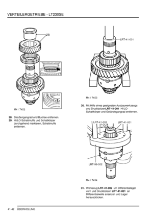 Page 796VERTEILERGETRIEBE - LT230SE
41-42 ÜBERHOLUNG
28.Straßengangrad und Buchse entfernen.  
29.HI/LO-Schaltmuffe und Schaltkörper 
durchgehend markieren, Schaltmuffe 
entfernen.  30.Mit Hilfe eines geeigneten Ausbauwerkzeugs 
und DruckbolzenLRT-41-001  HI/LO-
Schaltkörper und Geländegangrad entfernen.  
31.Werkzeug LRT-41-002  um Differentiallager 
vorn und Druckbolzen LRT-41-001  an 
Differentialwelle ansetzen und Lager 
herausdrücken.   