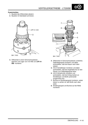 Page 797VERTEILERGETRIEBE - LT230SE
ÜBERHOLUNG 41-43
Zusammenbau
1.Bauteile des Differentials säubern.  
2.Bauteile mit Getriebeöl schmieren.  
3.Differential in einen Schonschraubstock 
spannen und Lager vorn mit Hilfe von LRT-41-
008  montieren.  4.Differential im Schonschraubstock umdrehen, 
Geländegangrad montieren und dabei 
sicherstellen, daß die Klauen nach oben 
weisen.  
5.HI/LO-Schaltkörper montieren und dabei 
sicherstellen, daß die eingefräste Nut an den 
Klauen zum Geländegangrad weist....