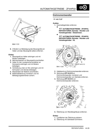 Page 839AUTOMATIKGETRIEBE - ZF4HP22
REPARATUREN 44-29
6.2 Muttern zur Befestigung des Steuergeräts am 
Halter und das Steuergerät selbst entfernen.  
Einbau
1.Steuergerät an Halter anbringen und mit 
Muttern befestigen.  
2.Mehrfachstecker an Steuergerät anschließen.  
3.Halter für den Lautsprecherverstärker an 
Karosserie anbringen und mit Muttern 
befestigen.  
4.Verkleidung unten an Sitz anbringen und mit 
Schrauben und Zierclip befestigen.  
5.Massekabel der Batterie anschließen.  
6.Batterieabdeckung...