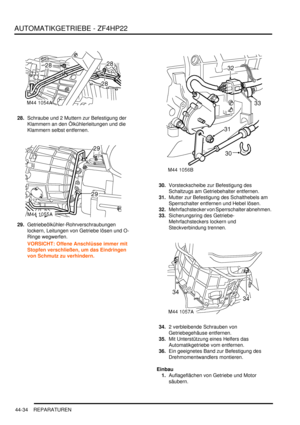 Page 844AUTOMATIKGETRIEBE - ZF4HP22
44-34 REPARATUREN
28.Schraube und 2 Muttern zur Befestigung der 
Klammern an den Ölkühlerleitungen und die 
Klammern selbst entfernen.  
29.Getriebeölkühler-Rohrverschraubungen 
lockern, Leitungen von Getriebe lösen und O-
Ringe wegwerfen.  
VORSICHT: Offene Anschlüsse immer mit 
Stopfen verschließen, um das Eindringen 
von Schmutz zu verhindern.  30.Vorsteckscheibe zur Befestigung des 
Schaltzugs am Getriebehalter entfernen.  
31.Mutter zur Befestigung des Schalthebels am...