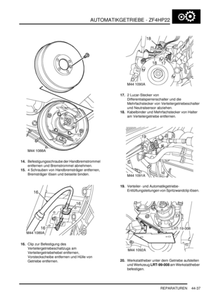 Page 847AUTOMATIKGETRIEBE - ZF4HP22
REPARATUREN 44-37
14.Befestigungsschraube der Handbremstrommel 
entfernen und Bremstrommel abnehmen.  
15.4 Schrauben von Handbremsträger entfernen, 
Bremsträger lösen und beiseite binden.  
16.Clip zur Befestigung des 
Verteilergetriebeschaltzugs am 
Verteilergetriebehebel entfernen, 
Vorsteckscheibe entfernen und Hülle von 
Getriebe entfernen.  17.2 Lucar-Stecker von 
Differentialsperrenschalter und die 
Mehrfachstecker von Verteilergetriebeschalter 
und Neutralsensor...