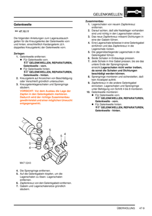 Page 867GELENKWELLEN
ÜBERHOLUNG 47-9
ÜBERHOLUNG
Gelenkwelle



Die folgenden Anleitungen zum Lageraustausch 
gelten für die Kreuzgelenke der Gelenkwelle vorn 
und hinten, einschließlich Kardangelenk (d.h. 
doppeltes Kreuzgelenk) der Gelenkwelle vorn.  
Zerlegen
1.Gelenkwelle entfernen:  
Für Gelenkwelle vorn.
 
 GELENKWELLEN, REPARATUREN, 
Gelenkwelle - vorn.  
Für Gelenkwelle hinten.
 
 GELENKWELLEN, REPARATUREN, 
Gelenkwelle - hinten.  
2.Kreuzgelenk auf Anzeichen von Beschädigung 
oder...