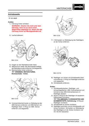 Page 873HINTERACHSE
REPARATUREN 51-5
REPARATURE N
Antriebswelle
		
Ausbau
1.Fahrzeug hinten anheben.  
WARNUNG: Arbeiten Sie nicht unter dem 
Fahrzeug, wenn es nur durch einen 
Wagenheber abgestützt ist. Setzen Sie das 
Fahrzeug immer auf Montageständern ab.  
2.Laufrad abbauen.  
3.Kragen an der Radnabenmutter lösen.  
4.Während ein Helfer das Bremspedal betätigt, 
die Radnabenmutter entfernen und wegwerfen.  
5.Bremsscheibe hinten entfernen.  
 
 BREMSEN, REPARATUREN, 
Bremsscheibe - hinten....