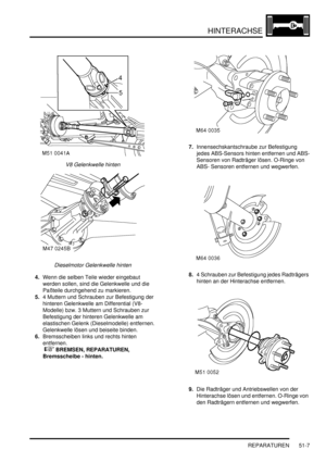 Page 875HINTERACHSE
REPARATUREN 51-7
V8 Gelenkwelle hinten  
Dieselmotor Gelenkwelle hinten  
4.Wenn die selben Teile wieder eingebaut 
werden sollen, sind die Gelenkwelle und die 
Paßteile durchgehend zu markieren.  
5.4 Muttern und Schrauben zur Befestigung der 
hinteren Gelenkwelle am Differential (V8-
Modelle) bzw. 3 Muttern und Schrauben zur 
Befestigung der hinteren Gelenkwelle am 
elastischen Gelenk (Dieselmodelle) entfernen. 
Gelenkwelle lösen und beiseite binden.  
6.Bremsscheiben links und rechts...