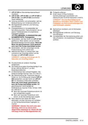 Page 913LENKUNG
EINSTELLUNGEN 57-21
7. LRT-57-033 an Servolenkpumpenschlauch 
montieren.  
8. LRT-57-001, LRT-57-002 und LRT-57-005 an 
LRT-57-032  und LRT-57-033 anschließen 
(siehe Abbildung).  
9.Lenkung zentrieren und sicherstellen, daß die 
Meßausrüstung vom Vorderrad entfernt ist.  
10.Montageständer entfernen und Fahrzeug 
heruntersetzen.  
11.Flüssigkeitsstand im Vorratsbehälter der 
Servolenkung prüfen. Falls erforderlich, bis zur 
oberen Füllstandsmarke mit empfohlener 
Flüssigkeit auffüllen....