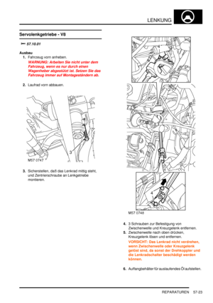 Page 915LENKUNG
REPARATUREN 57-23
REPARATURE N
Servolenkgetriebe - V8

		
Ausbau
1.Fahrzeug vorn anheben.  
WARNUNG: Arbeiten Sie nicht unter dem 
Fahrzeug, wenn es nur durch einen 
Wagenheber abgestützt ist. Setzen Sie das 
Fahrzeug immer auf Montageständern ab.  
2.Laufrad vorn abbauen.  
3.Sicherstellen, daß das Lenkrad mittig steht, 
und Zentrierschraube an Lenkgetriebe 
montieren.  
4.3 Schrauben zur Befestigung von 
Zwischenwelle und Kreuzgelenk entfernen.  
5.Zwischenwelle nach oben drücken,...