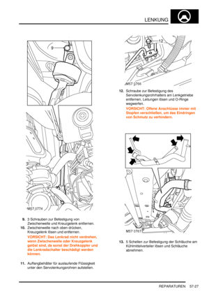 Page 919LENKUNG
REPARATUREN 57-27
9.3 Schrauben zur Befestigung von 
Zwischenwelle und Kreuzgelenk entfernen.  
10.Zwischenwelle nach oben drücken, 
Kreuzgelenk lösen und entfernen.  
VORSICHT: Das Lenkrad nicht verdrehen, 
wenn Zwischenwelle oder Kreuzgelenk 
gelöst sind, da sonst der Drehkoppler und 
die Lenkradschalter beschädigt werden 
können.  
11.Auffangbehälter für auslaufende Flüssigkeit 
unter den Servolenkungsrohren aufstellen.  12.Schraube zur Befestigung des 
Servolenkungsrohrhalters am Lenkgetriebe...