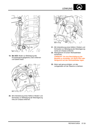 Page 921LENKUNG
REPARATUREN 57-29
19. Bei ACE: Mutter zur Befestigung des 
Druckstangenkugelgelenks unten entfernen 
und Gelenk lösen.  
20.Mit Unterstützung eines Helfers 2 Muttern und 
Schrauben zur Befestigung der Motorlagerung 
links am Chassis entfernen.  21.Mit Unterstützung eines Helfers 2 Muttern und 
Schrauben zur Befestigung der Motorlagerung 
rechts am Chassis entfernen.  
22.Motorgewicht mit einem Werkstattheber 
aufnehmen.  
VORSICHT: Um eine Beschädigung der 
Bauteile zu vermeiden, ein Stück Holz...