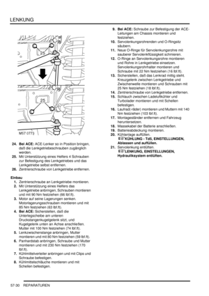 Page 922LENKUNG
57-30 REPARATUREN
24. Bei ACE: ACE-Lenker so in Position bringen, 
daß die Lenkgetriebeschrauben zugänglich 
werden.  
25.Mit Unterstützung eines Helfers 4 Schrauben 
zur Befestigung des Lenkgetriebes und das 
Lenkgetriebe selbst entfernen.  
26.Zentrierschraube von Lenkgetriebe entfernen.  
Einbau
1.Zentrierschraube an Lenkgetriebe montieren.  
2.Mit Unterstützung eines Helfers das 
Lenkgetriebe anbringen, Schrauben montieren 
und mit 90 Nm festziehen (66 lbf.ft).  
3.Motor auf seine Lagerungen...