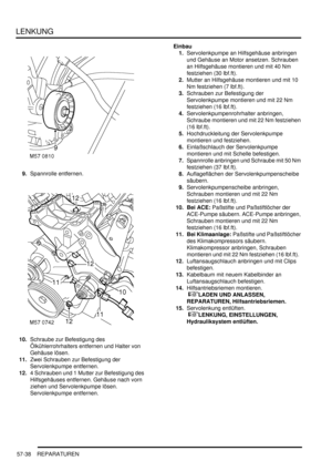 Page 930LENKUNG
57-38 REPARATUREN
9.Spannrolle entfernen.  
10.Schraube zur Befestigung des 
Ölkühlerrohrhalters entfernen und Halter von 
Gehäuse lösen.  
11.Zwei Schrauben zur Befestigung der 
Servolenkpumpe entfernen.  
12.4 Schrauben und 1 Mutter zur Befestigung des 
Hilfsgehäuses entfernen. Gehäuse nach vorn 
ziehen und Servolenkpumpe lösen. 
Servolenkpumpe entfernen.  Einbau
1.Servolenkpumpe an Hilfsgehäuse anbringen 
und Gehäuse an Motor ansetzen. Schrauben 
an Hilfsgehäuse montieren und mit 40 Nm...