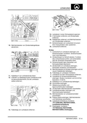 Page 933LENKUNG
REPARATUREN 57-41
10.Mehrfachstecker von Zündschaltergehäuse 
abnehmen.  
11.Kabelbaum von Lenksäulenclip lösen.  
12.4 Muttern zur Befestigung der Lenksäule an der 
Armaturenbrettschiene und die Lenksäule 
selbst entfernen.  
13.Faltenbalg von Lenksäule entfernen.  14.Lenksäule in einen Schraubstock spannen.  
15.2 Schrauben entfernen und Zündschalter 
entfernen.  
16.Kabelbinder entfernen und Mehrfachstecker 
von Zündschalter entfernen.  
17.Scherschrauben am Lenkschloß mit einem 
Dorn...